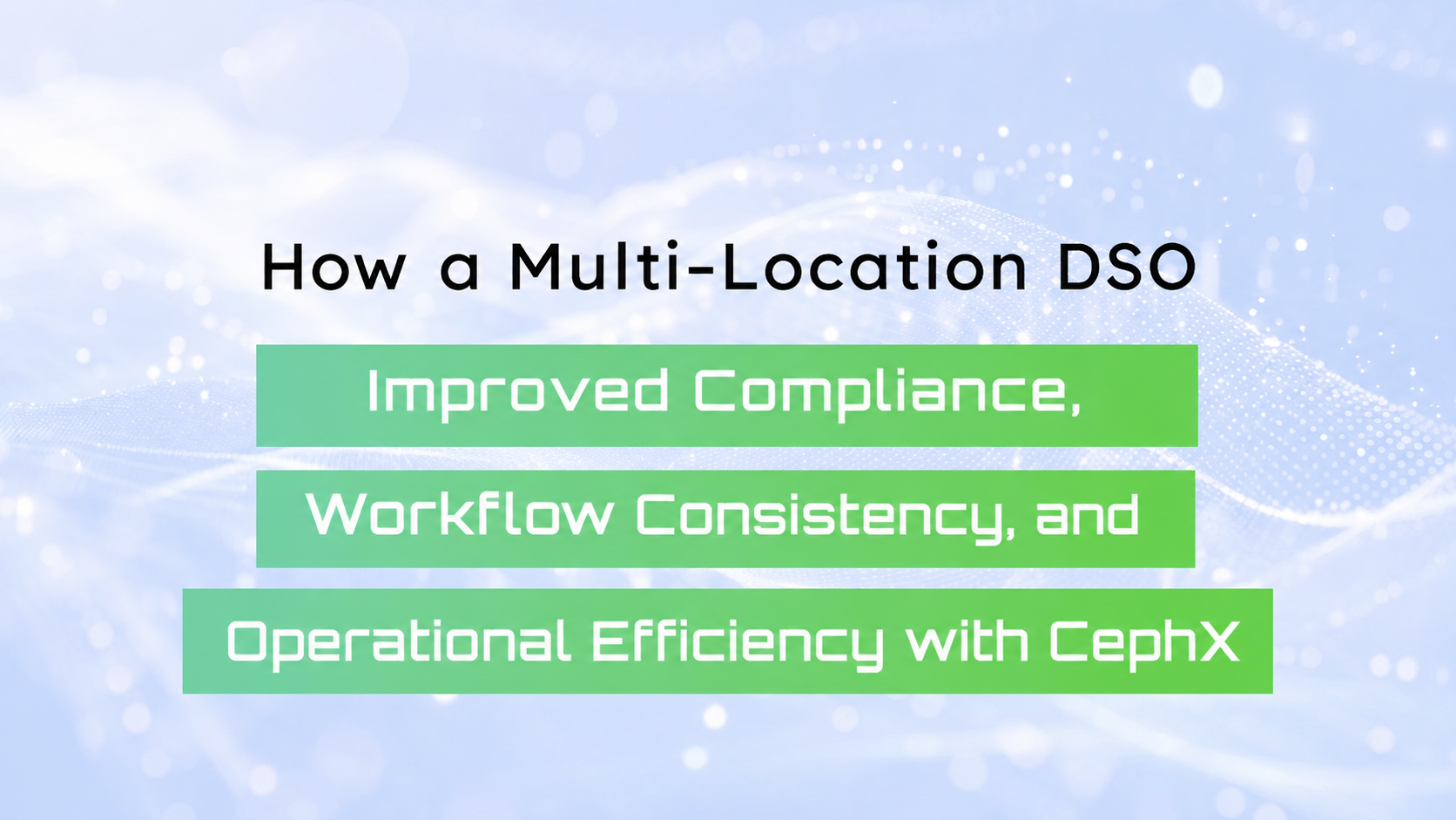 CephX case study showing how a multi-location DSO improved orthodontic workflow consistency and operational efficiency